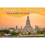 DU LỊCH THÁI LAN BANGKOK - PATTAYA - BUFFET 86 TẦNG BAIYOKE SKY